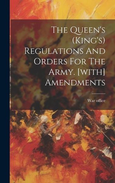 Produktbild: The Queen's (king's) Regulations And Orders For The Army. [with] Amendments