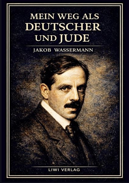 Produktbild: Jakob Wassermann: Mein Weg als Deutscher und Jude. Vollst&auml;ndige Neuausgabe