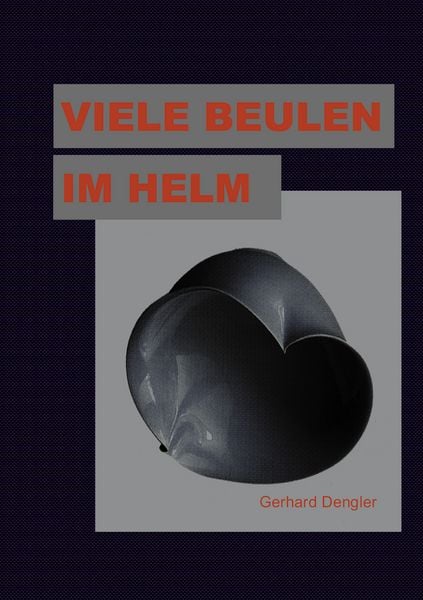Viele Beulen im Helm, Taschenbuch von Gerhard Dengler, BoD – Books on Demand, 9783831106820