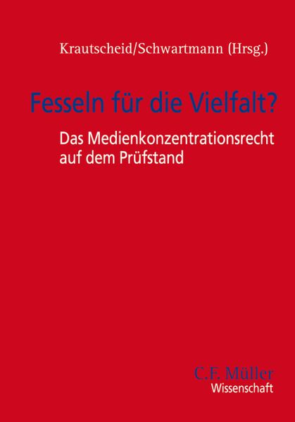 Produktbild: Fesseln f&uuml;r die Vielfalt? - Das Medienkonzentrationsrecht auf dem Pr&uuml;fstand