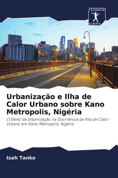 Produktbild: Urbaniza&ccedil;&atilde;o e Ilha de Calor Urbano sobre Kano Metropolis, Nig&eacute;ria