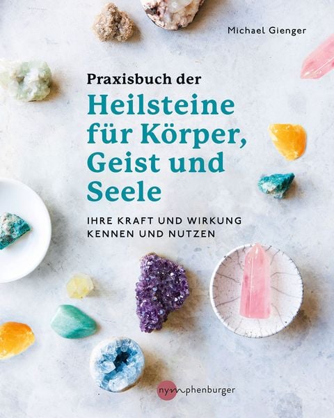 Produktbild: Praxisbuch der Heilsteine f&uuml;r K&ouml;rper, Geist und Seele