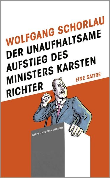 Der unaufhaltsame Aufstieg des Ministers Karsten Richter, Gebundene Ausgabe von Wolfgang Schorlau, Kiepenheuer & Witsch, 9783462018103