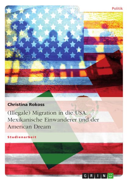 Produktbild: (Illegale) Migration in die USA. Mexikanische Einwanderer und der American Dream