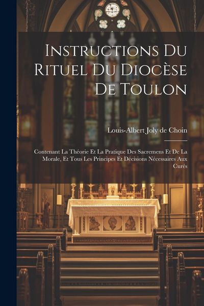 Produktbild: Instructions Du Rituel Du Dioc&egrave;se De Toulon: Contenant La Th&eacute;orie Et La Pratique Des Sacremens Et De La Morale, Et Tous Les Principes Et D&eacute;cisions N&eacute;c