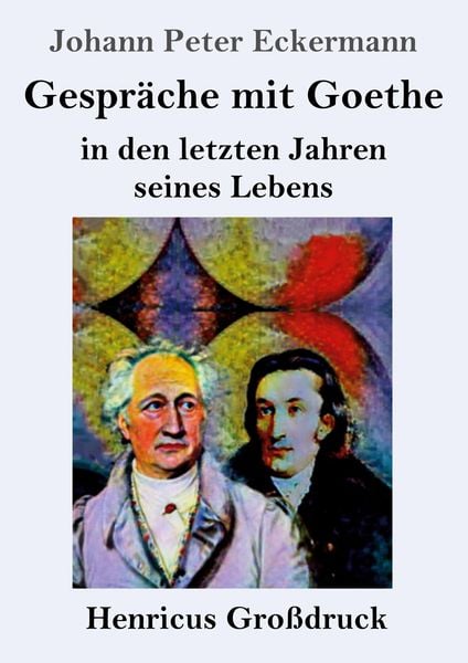 Produktbild: Gespr&auml;che mit Goethe in den letzten Jahren seines Lebens (Gro&szlig;druck)