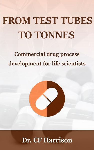 Produktbild: From Test Tubes to Tonnes: Commercial Drug Process Development for Life Scientists (Life After Life Science, #4)