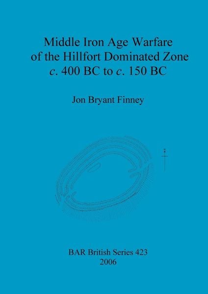 Produktbild: Middle Iron Age Warfare of the Hillfort Dominated Zone c. 400 BC to c. 150 BC