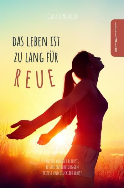 Das Leben ist zu lang für Reue!, Taschenbuch von Claus Longerich, Epubli, 9783746792682