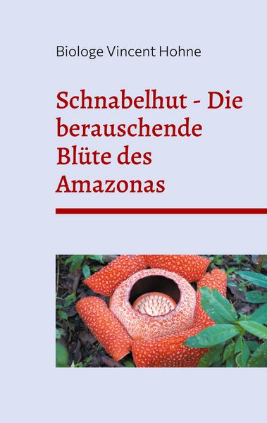 Schnabelhut - Die berauschende Blüte des Amazonas, Taschenbuch von Vincent Hohne, BoD – Books on Demand, 9783769310702