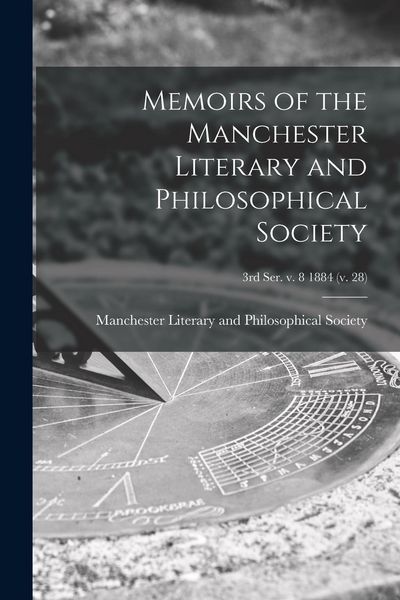 Produktbild: Memoirs of the Manchester Literary and Philosophical Society; 3rd ser. v. 8 1884 (v. 28)