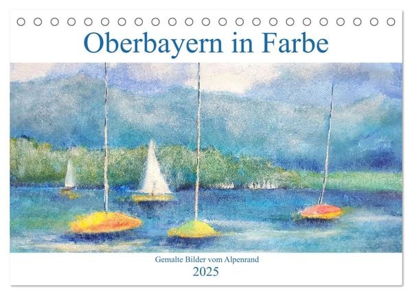 Oberbayern in Farbe - Gemalte Bilder vom Alpenrand (Tischkalender 2025 DIN A5 quer), CALVENDO Monatskalender