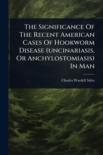 Produktbild: The Significance Of The Recent American Cases Of Hookworm Disease (uncinariasis, Or Anchylostomiasis) In Man