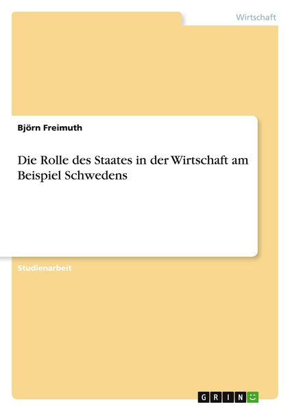 Die Rolle des Staates in der Wirtschaft am Beispiel Schwedens, Taschenbuch von Björn Freimuth, GRIN, 9783640542611