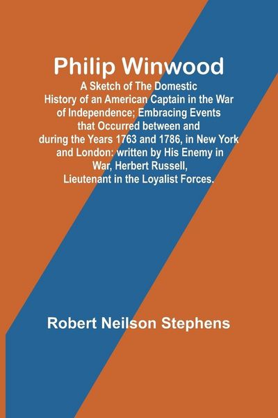Produktbild: Philip Winwood; A Sketch of the Domestic History of an American Captain in the War of Independence; Embracing Events that Occurred between and during