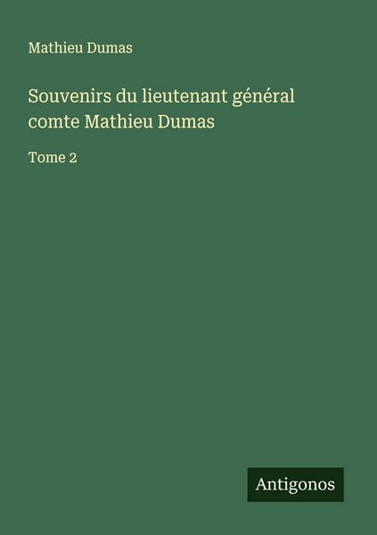 Produktbild: Souvenirs du lieutenant g&eacute;n&eacute;ral comte Mathieu Dumas