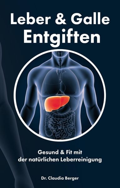 Produktbild: Leber & Galle Entgiften - Gesund & Fit mit der nat&uuml;rlichen Leberreinigung