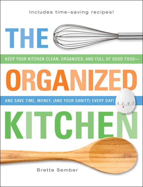Produktbild: The Organized Kitchen: Keep Your Kitchen Clean, Organized, and Full of Good Food and Save Time, Money, (and Your Sanity) Every Day!