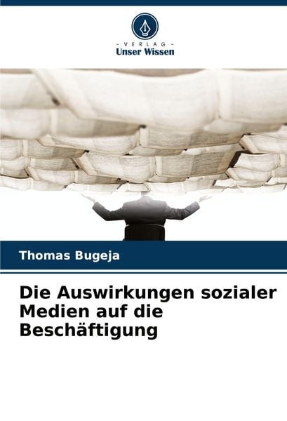 Die Auswirkungen sozialer Medien auf die Beschäftigung, Taschenbuch von Thomas Bugeja, Verlag Unser Wissen, 9786209159992