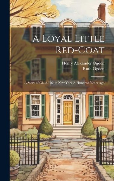 Produktbild: A Loyal Little Red-coat: A Story of Child-life in New York A Hundred Years Ago