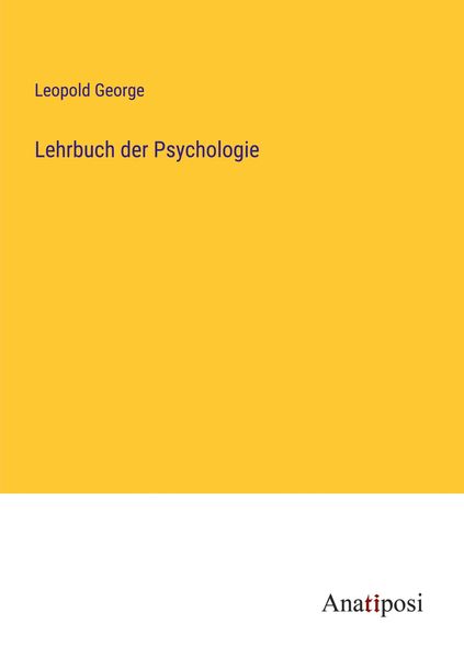 Lehrbuch der Psychologie, Taschenbuch von Leopold George, Anatiposi Verlag, 9783382027902