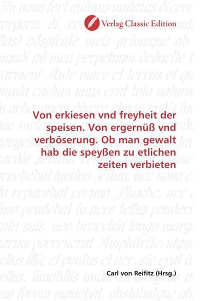 Produktbild: Von erkiesen vnd freyheit der speisen. Von ergern&uuml;&szlig; vnd verb&ouml;serung. Ob man gewalt hab die spey&szlig;en zu etlichen zeiten verbieten