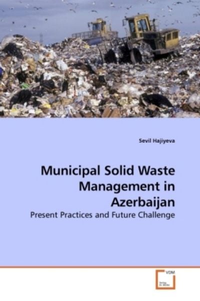 Hajiyeva, S: Municipal Solid Waste Management in Azerbaijan, Taschenbuch von Sevil Hajiyeva, VDM, 9783639221084