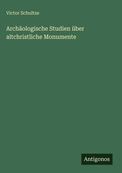 Produktbild: Arch&auml;ologische Studien &uuml;ber altchristliche Monumente