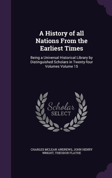 Produktbild: A History of all Nations From the Earliest Times: Being a Universal Historical Library by Distinguished Scholars in Twenty-four Volumes Volume 15
