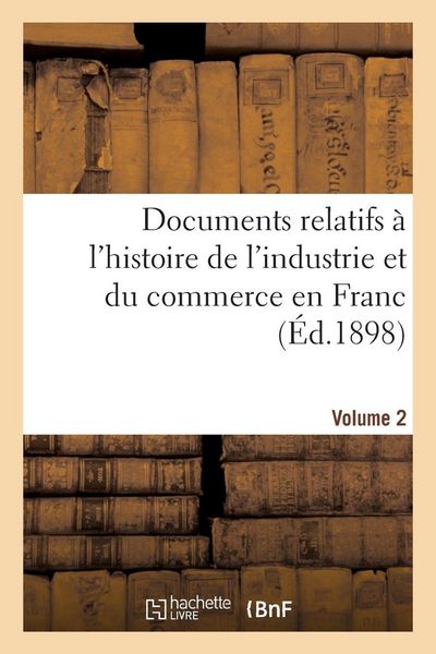 Produktbild: Documents relatifs &agrave; l'histoire de l'industrie et du commerce en France Tome 2