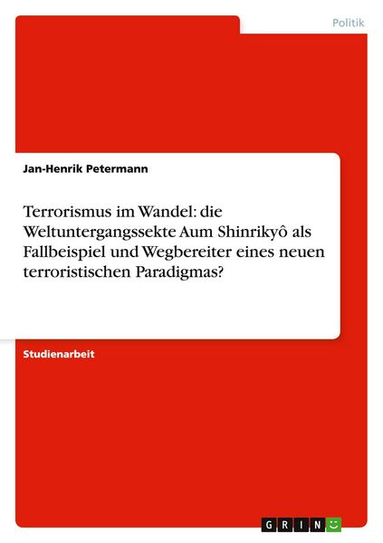Terrorismus im Wandel: die Weltuntergangssekte Aum Shinrikyô als Fallbeispiel und Wegbereiter eines neuen terroristischen Paradigmas?, Taschenbuch von