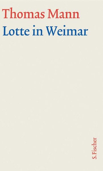 Lotte in Weimar, Gebundene Ausgabe von Thomas Mann, S. Fischer Verlag, 978-3-10-048334-8