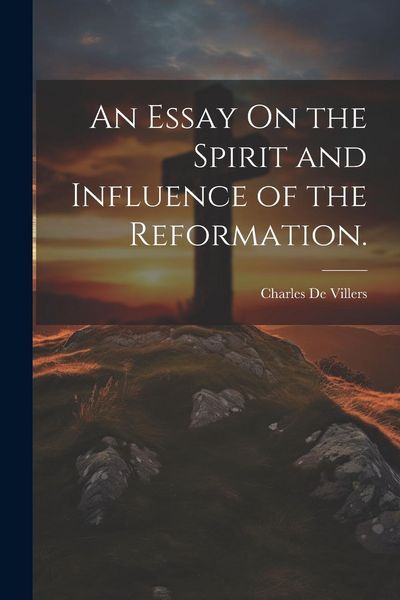 Produktbild: An Essay On the Spirit and Influence of the Reformation.