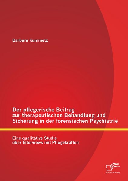 Produktbild: Der pflegerische Beitrag zur therapeutischen Behandlung und Sicherung in der forensischen Psychiatrie