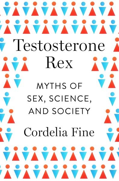 Produktbild: Testosterone Rex: Myths of Sex, Science, and Society