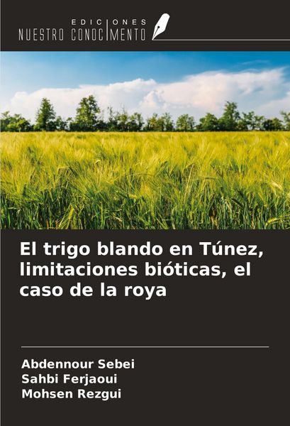 Produktbild: El trigo blando en T&uacute;nez, limitaciones bi&oacute;ticas, el caso de la roya