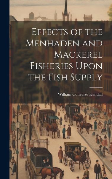 Produktbild: Effects of the Menhaden and Mackerel Fisheries Upon the Fish Supply