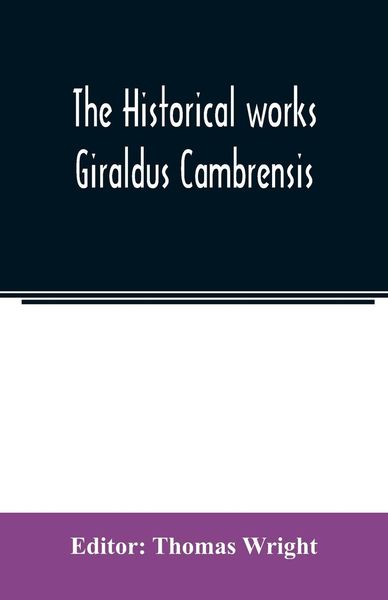 Produktbild: The historical works Giraldus Cambrensis