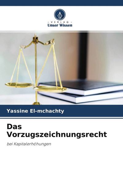 Das Vorzugszeichnungsrecht, Taschenbuch von Yassine El-mchachty, Verlag Unser Wissen, 9786204658421