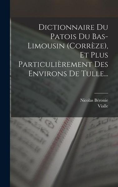 Produktbild: Dictionnaire Du Patois Du Bas-limousin (corr&egrave;ze), Et Plus Particuli&egrave;rement Des Environs De Tulle...