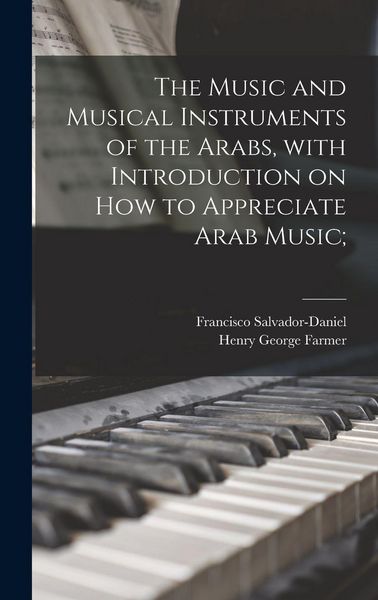 Produktbild: The Music and Musical Instruments of the Arabs, With Introduction on How to Appreciate Arab Music;