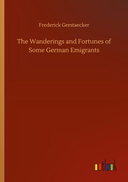 Produktbild: The Wanderings and Fortunes of Some German Emigrants