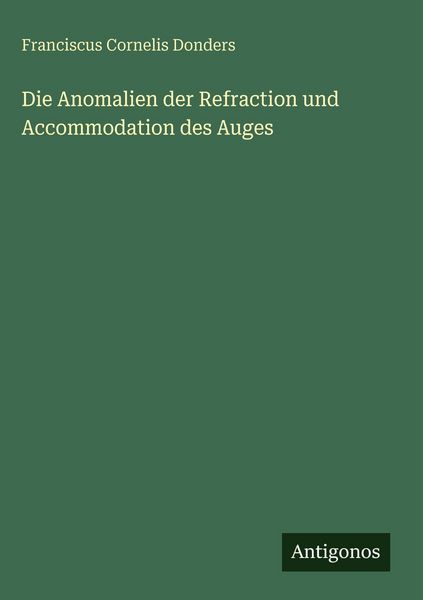 Produktbild: Die Anomalien der Refraction und Accommodation des Auges