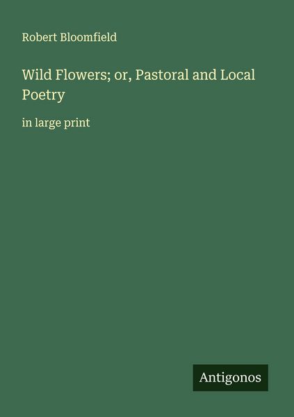 Produktbild: Wild Flowers; or, Pastoral and Local Poetry