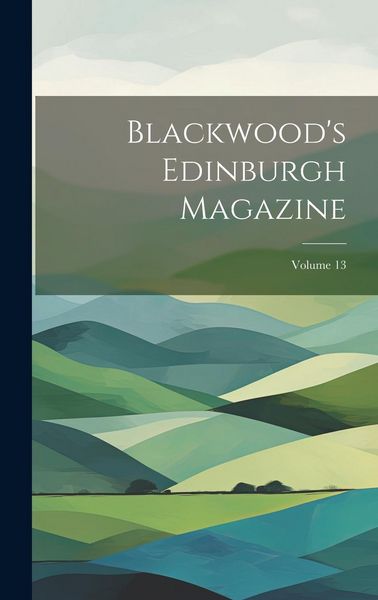 Produktbild: Blackwood's Edinburgh Magazine; Volume 13