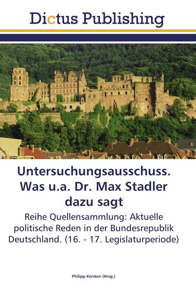 Untersuchungsausschuss. Was u.a. Dr. Max Stadler dazu sagt, Taschenbuch von , Dictus Publishing, 9783844379785