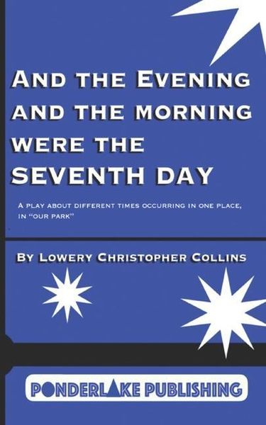 Produktbild: And the Evening and the Morning Were the Seventh Day: A Play About Different Times Occurring in the Same Place, in "Our Park"