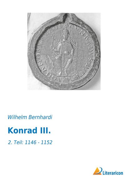 Konrad III., Taschenbuch von Wilhelm Bernhardi, Literaricon, 9783956973901