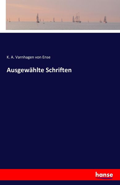 Ausgewählte Schriften, Taschenbuch von K. A. Varnhagen Ense, Hansebooks, 9783741167317