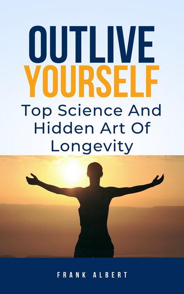 Produktbild: Outlive Yourself: Top Science And Hidden Art of Longevity